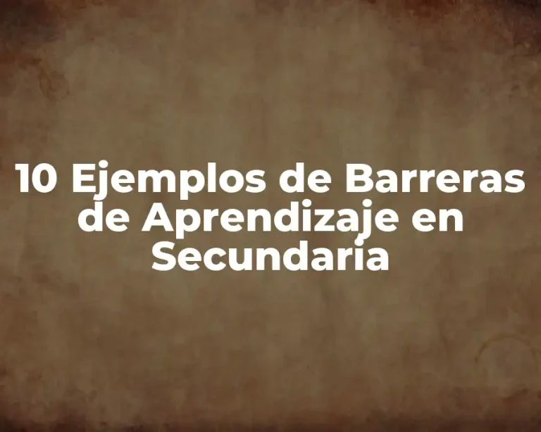 10 Ejemplos de Barreras de Aprendizaje en Secundaria