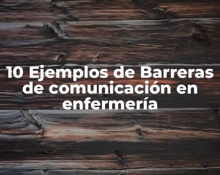 10 Ejemplos de Barreras de comunicación en enfermería