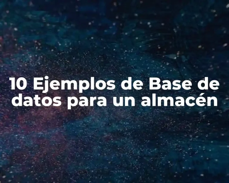 10 Ejemplos de Base de datos para un almacén