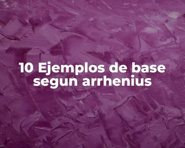 10 Ejemplos de base segun arrhenius