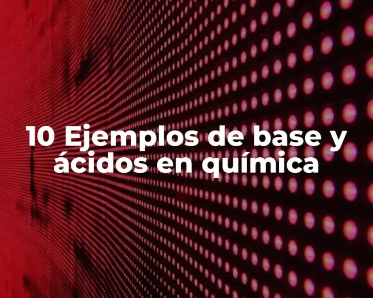 10 Ejemplos de base y ácidos en química