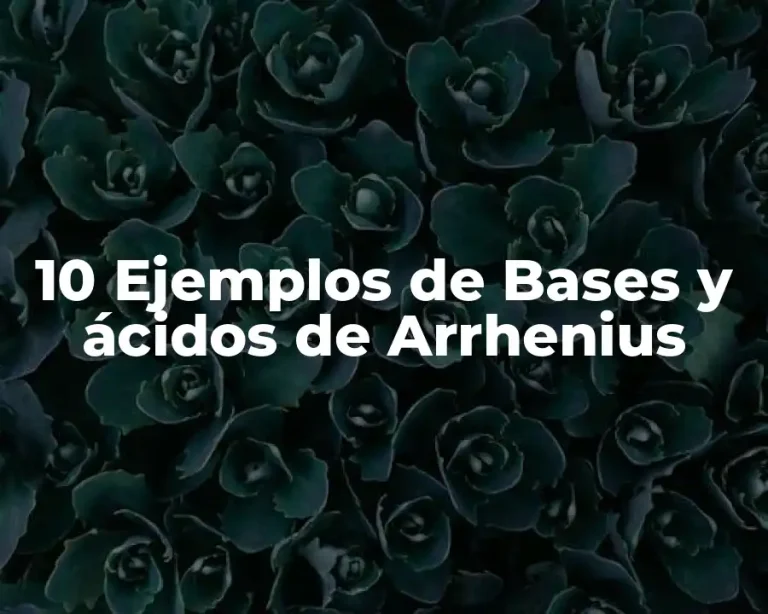 10 Ejemplos de Bases y ácidos de Arrhenius
