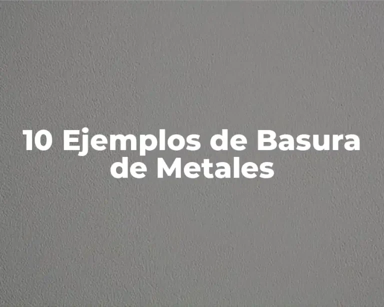 10 Ejemplos de Basura de Metales