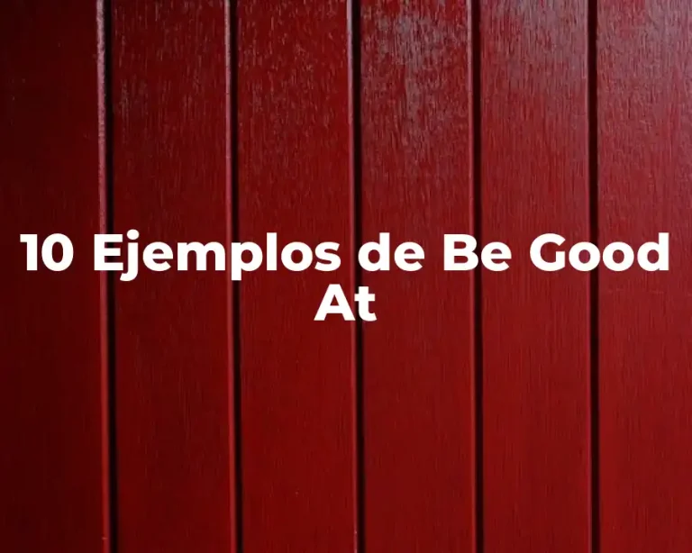 10 Ejemplos de Be Good At