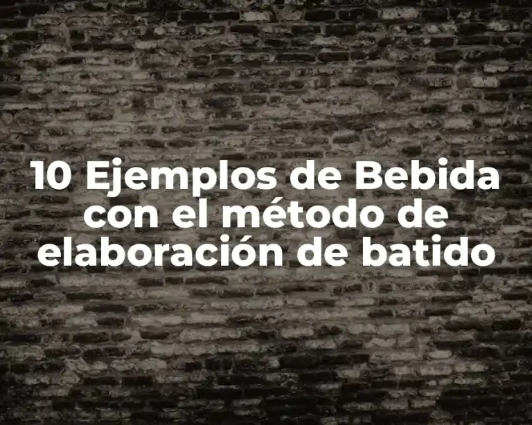 10 Ejemplos de Bebida con el método de elaboración de batido