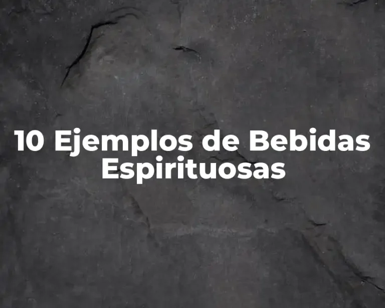 10 Ejemplos de Bebidas Espirituosas