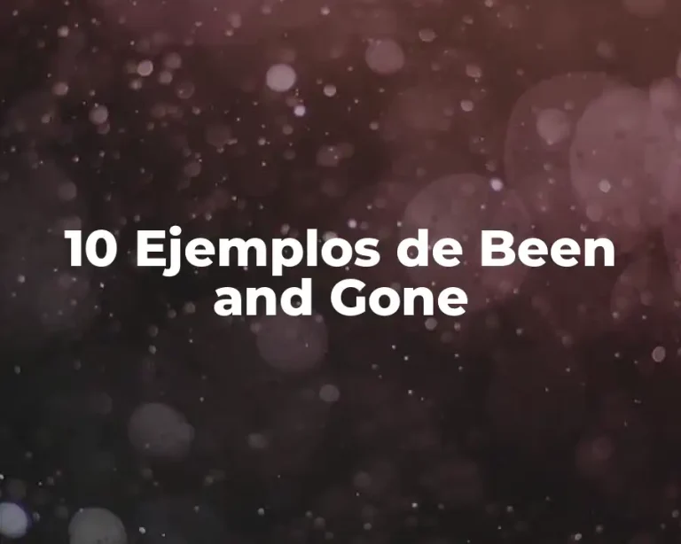10 Ejemplos de Been and Gone