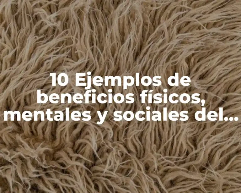 10 Ejemplos de beneficios físicos, mentales y sociales del deporte