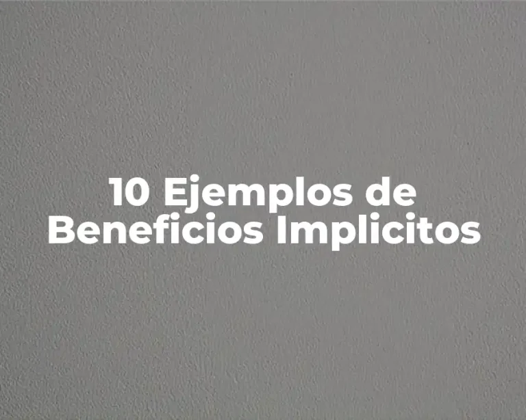 10 Ejemplos de Beneficios Implicitos