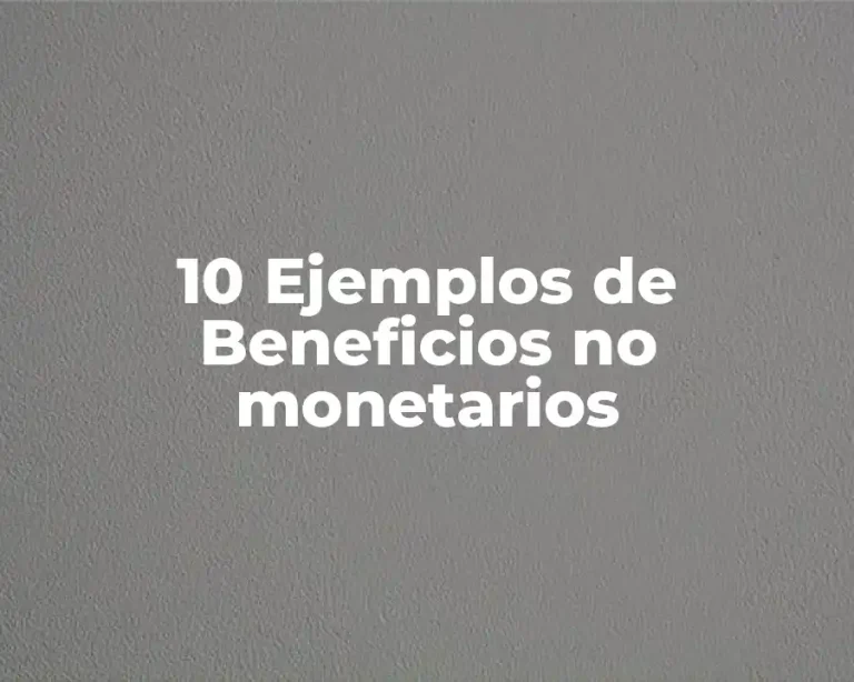 10 Ejemplos de Beneficios no monetarios