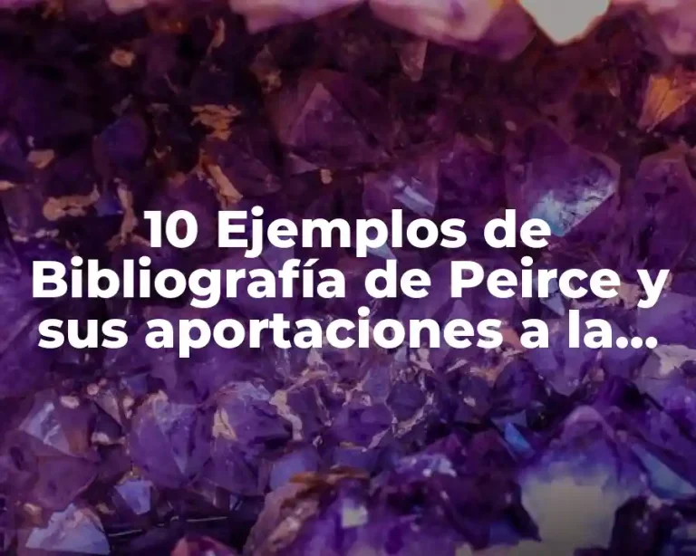 10 Ejemplos de Bibliografía de Peirce y sus aportaciones a la semiótica