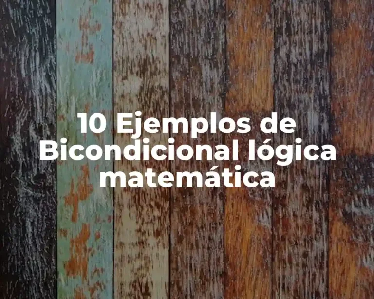 10 Ejemplos de Bicondicional lógica matemática