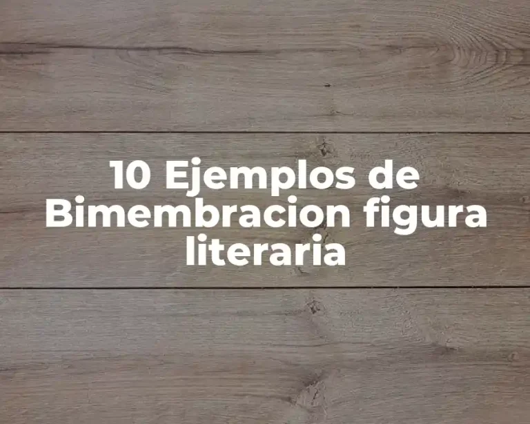 10 Ejemplos de Bimembracion figura literaria