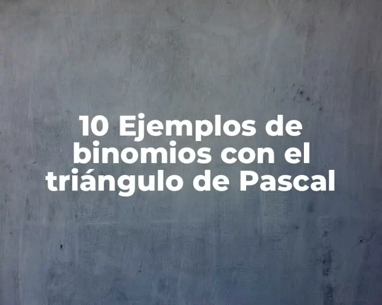10 Ejemplos de binomios con el triángulo de Pascal