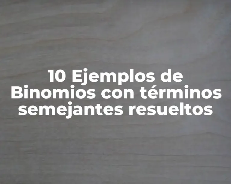 10 Ejemplos de Binomios con términos semejantes resueltos