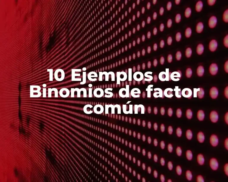 10 Ejemplos de Binomios de factor común