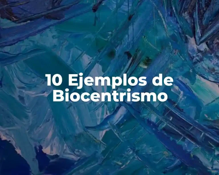 10 Ejemplos de Biocentrismo