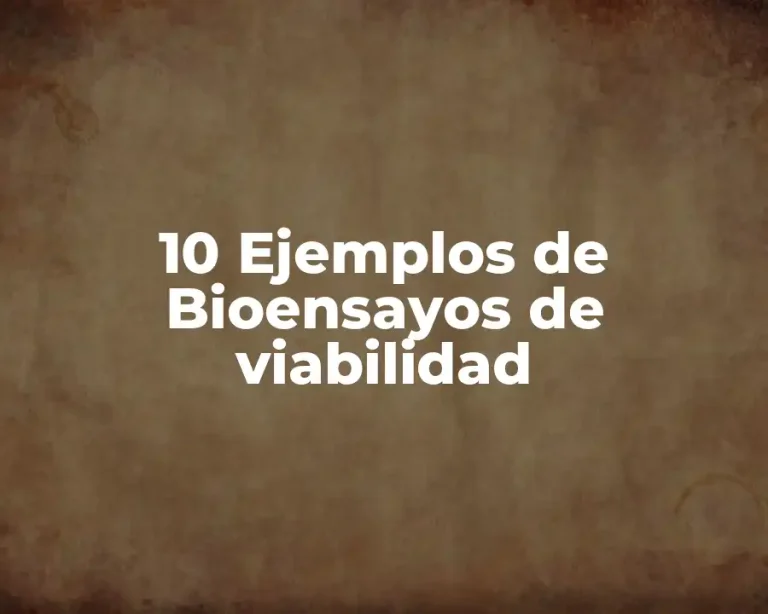 10 Ejemplos de Bioensayos de viabilidad