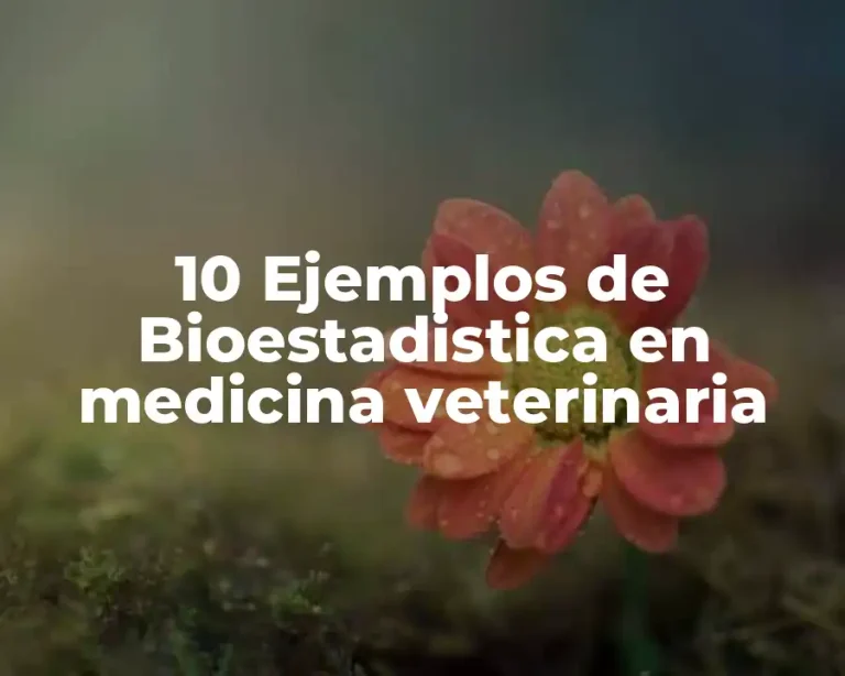 10 Ejemplos de Bioestadistica en medicina veterinaria