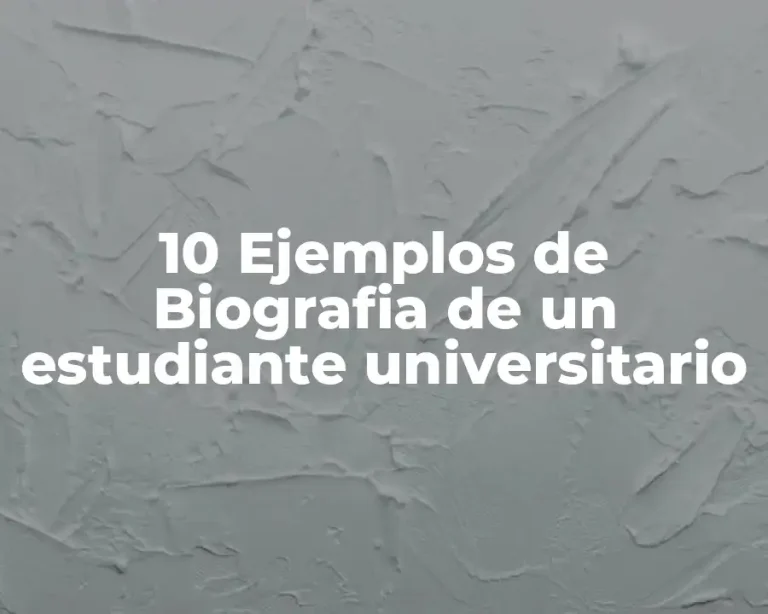 10 Ejemplos de Biografia de un estudiante universitario