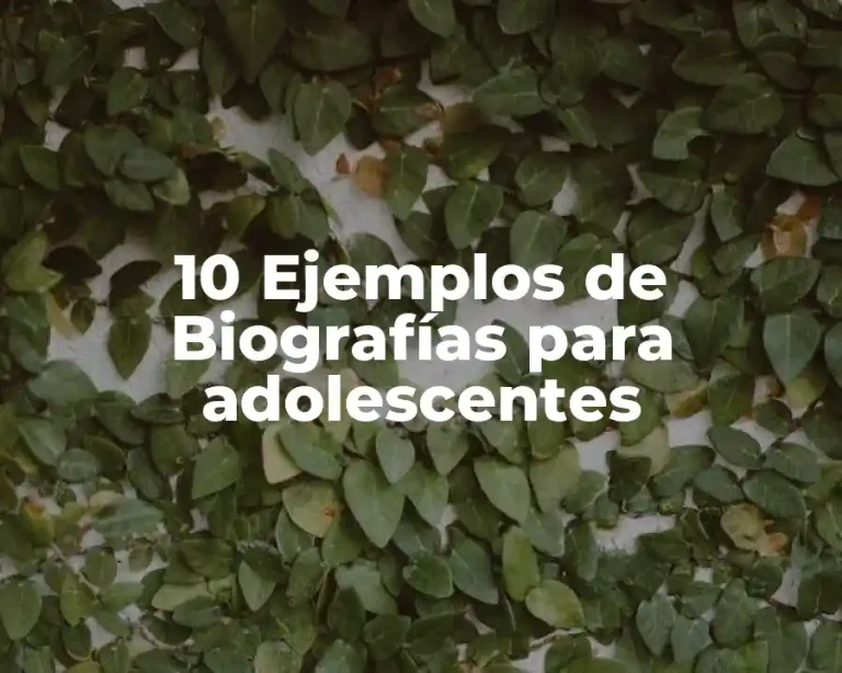 10 Ejemplos de Biografías para adolescentes