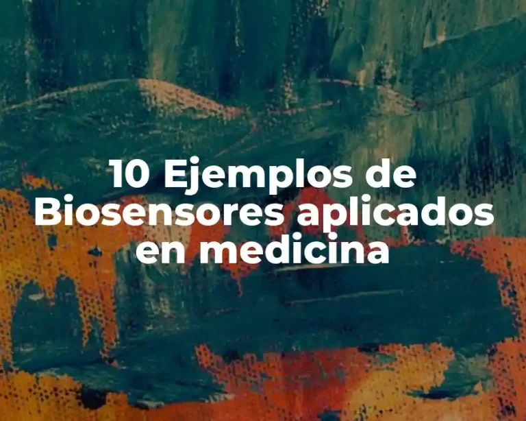 10 Ejemplos de Biosensores aplicados en medicina