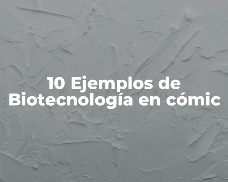 10 Ejemplos de Biotecnología en cómic