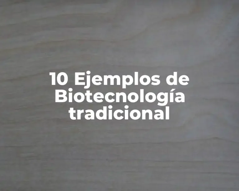 10 Ejemplos de Biotecnología tradicional