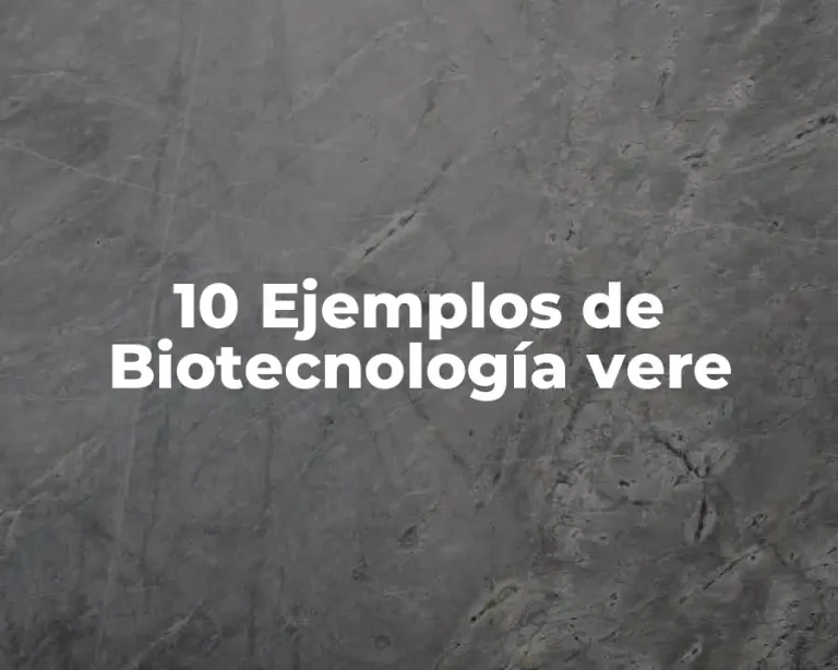 10 Ejemplos de Biotecnología vere