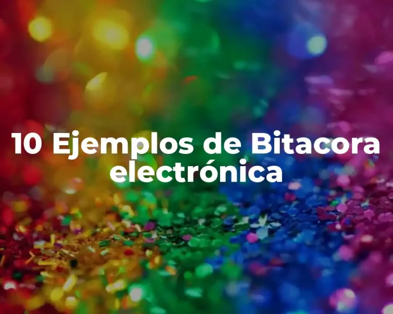 10 Ejemplos de Bitacora electrónica