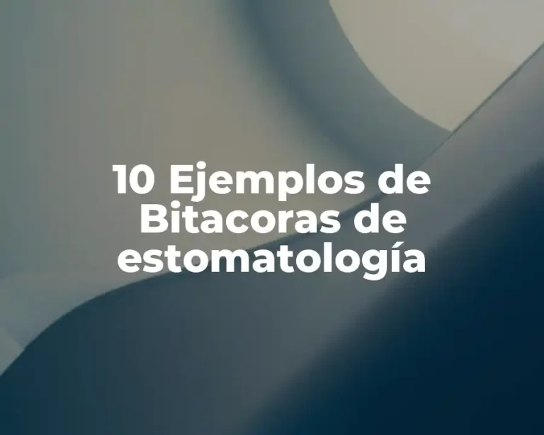 10 Ejemplos de Bitacoras de estomatología