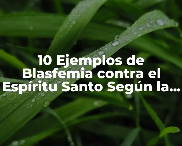 10 Ejemplos de Blasfemia contra el Espíritu Santo Según la Biblia