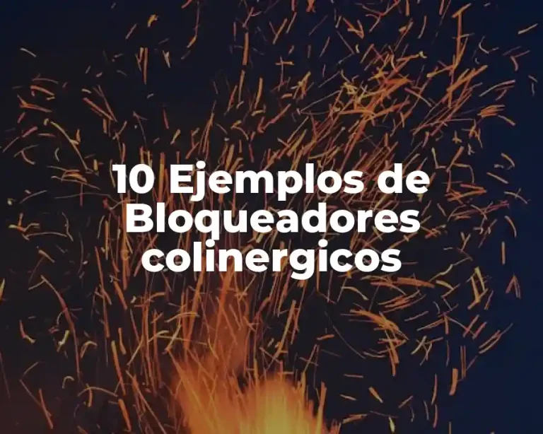 10 Ejemplos de Bloqueadores colinergicos