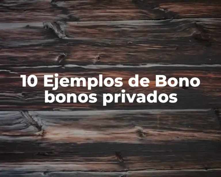 10 Ejemplos de Bono bonos privados