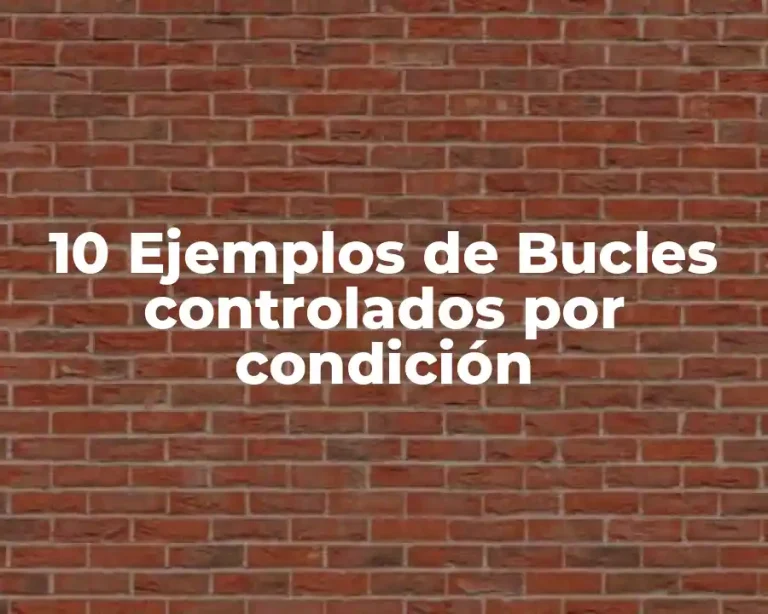 10 Ejemplos de Bucles controlados por condición