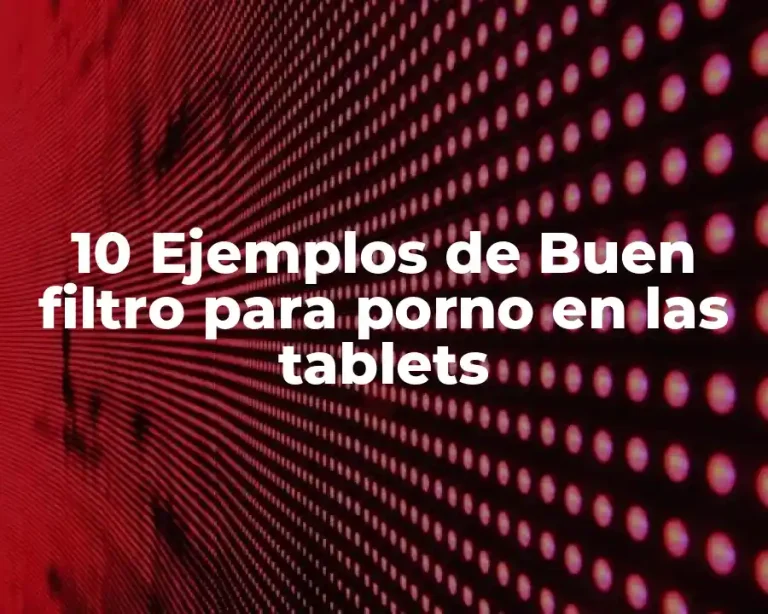 10 Ejemplos de Buen filtro para porno en las tablets