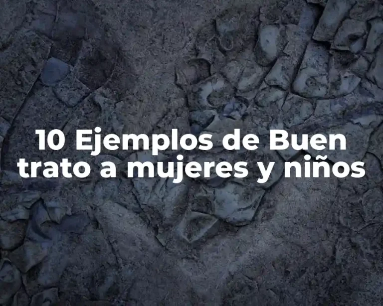 10 Ejemplos de Buen trato a mujeres y niños