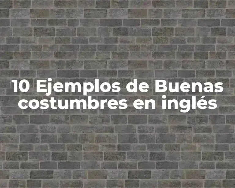 10 Ejemplos de Buenas costumbres en inglés