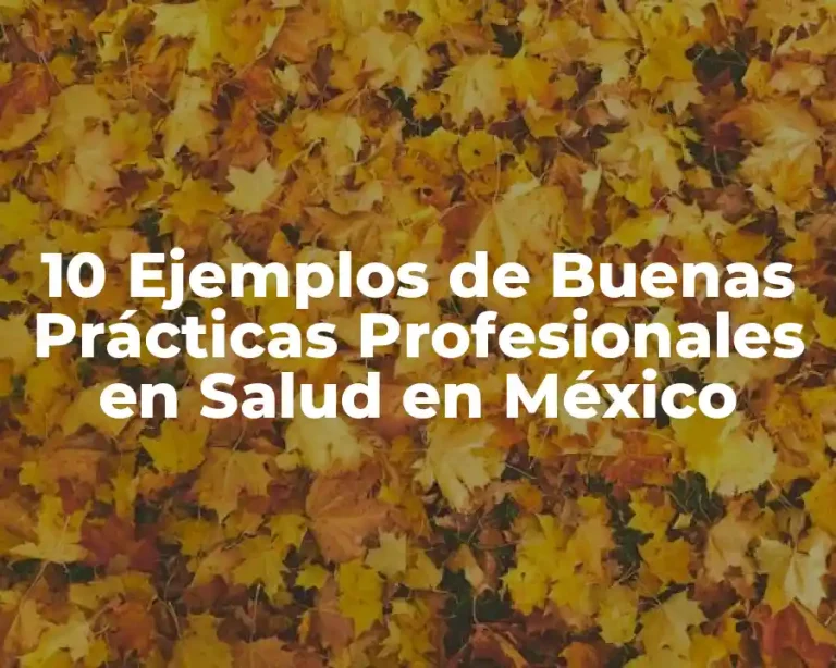 10 Ejemplos de Buenas Prácticas Profesionales en Salud en México