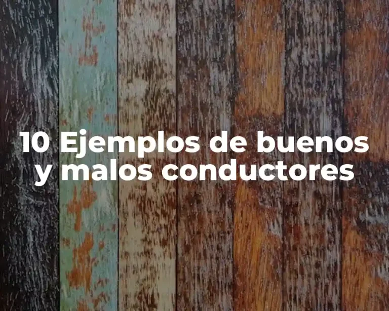 10 Ejemplos de buenos y malos conductores