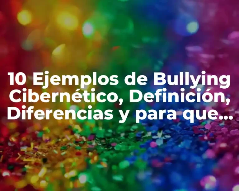 10 Ejemplos de Bullying Cibernético, Definición, Diferencias y para que sirve