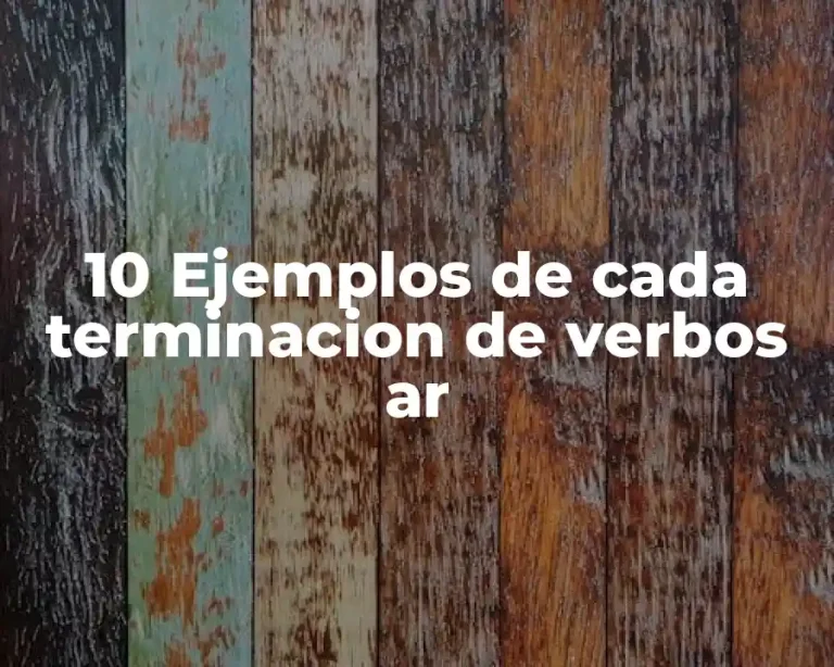 10 Ejemplos de cada terminacion de verbos ar