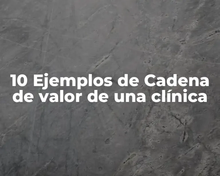 10 Ejemplos de Cadena de valor de una clínica