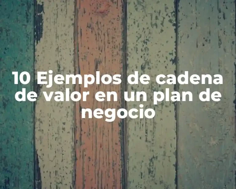 10 Ejemplos de cadena de valor en un plan de negocio