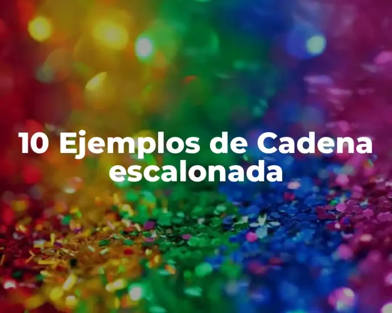 10 Ejemplos de Cadena escalonada