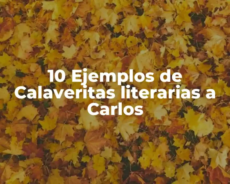 10 Ejemplos de Calaveritas literarias a Carlos