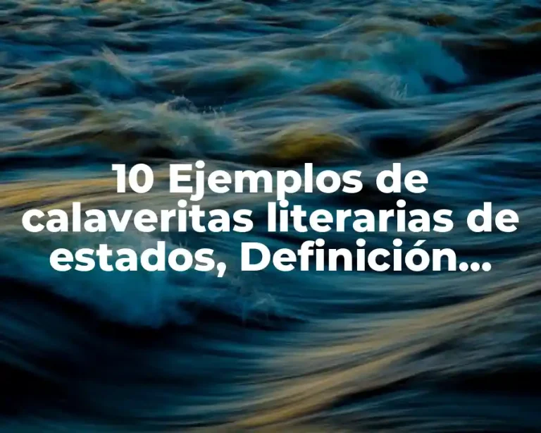 10 Ejemplos de calaveritas literarias de estados, Definición, Diferencias y para que sirve