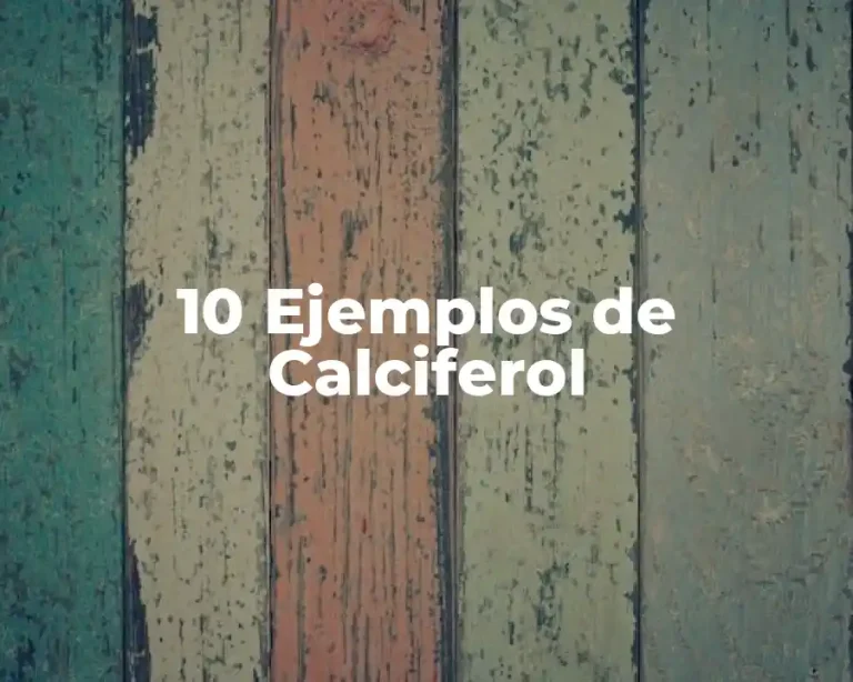 10 Ejemplos de Calciferol
