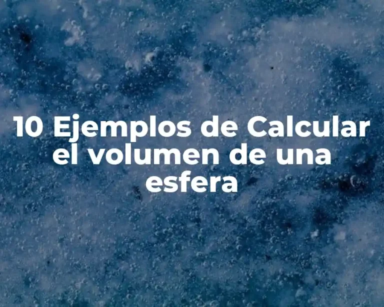 10 Ejemplos de Calcular el volumen de una esfera