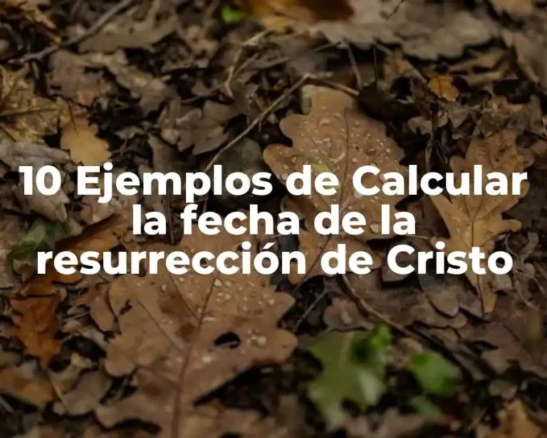 10 Ejemplos de Calcular la fecha de la resurrección de Cristo